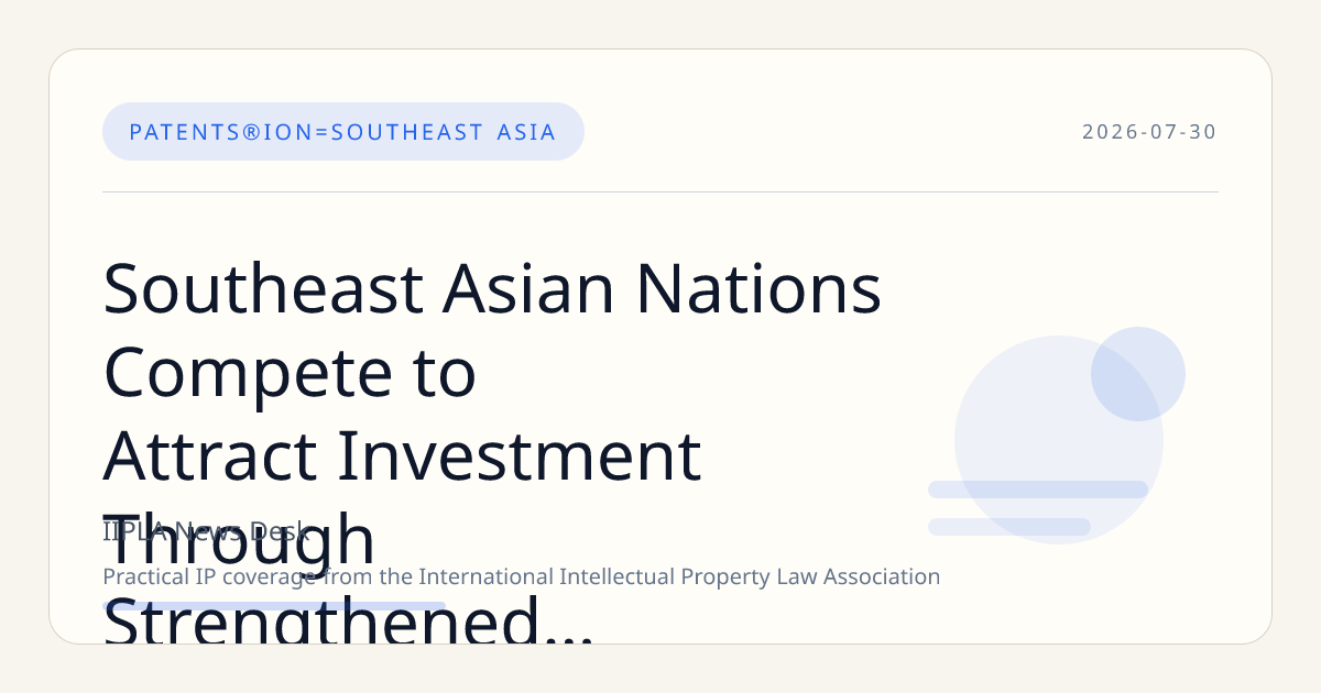 Southeast Asian Nations Compete to Attract Investment Through Strengthened IP Courts
