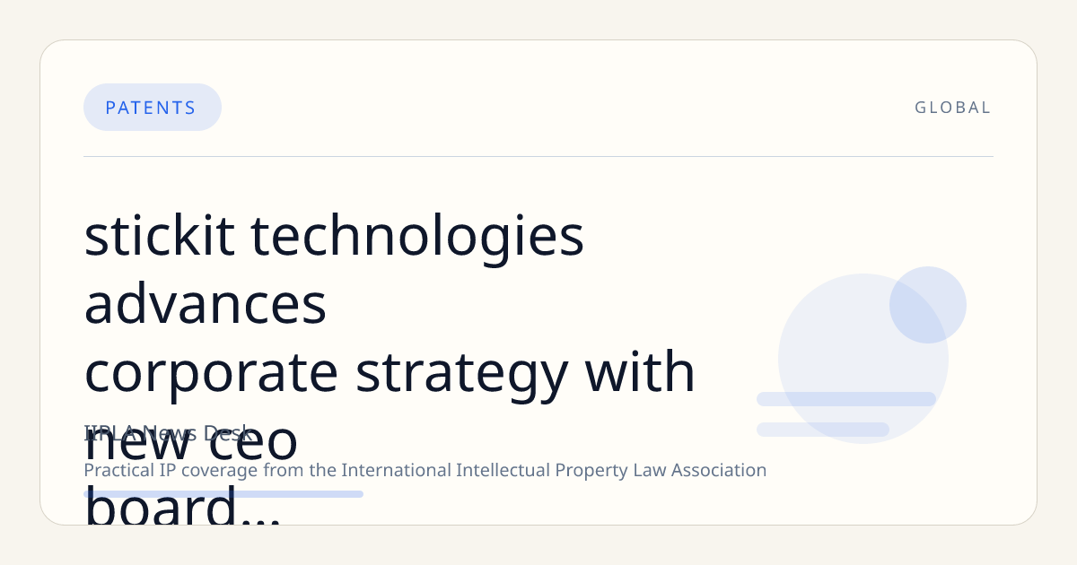 StickIt Technologies Advances Corporate Strategy with New CEO, Board Members, Debt Restructuring, and IP Portfolio Expansion
