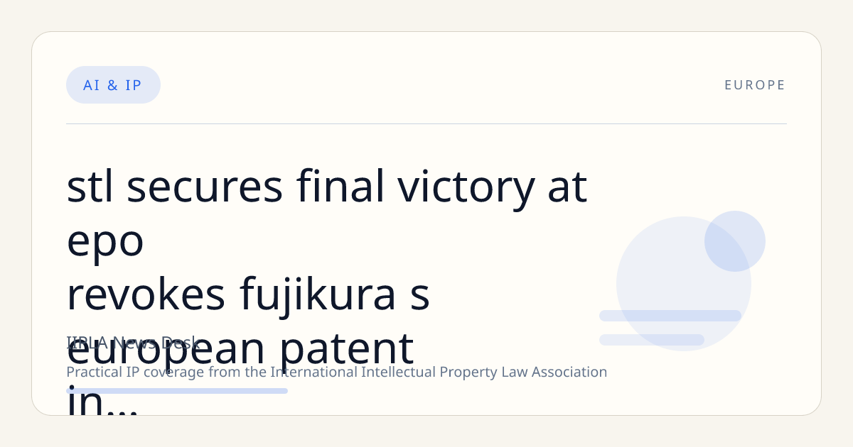 STL Secures Final Victory at EPO, Revokes Fujikura’s European Patent in Optical Connectivity Dispute