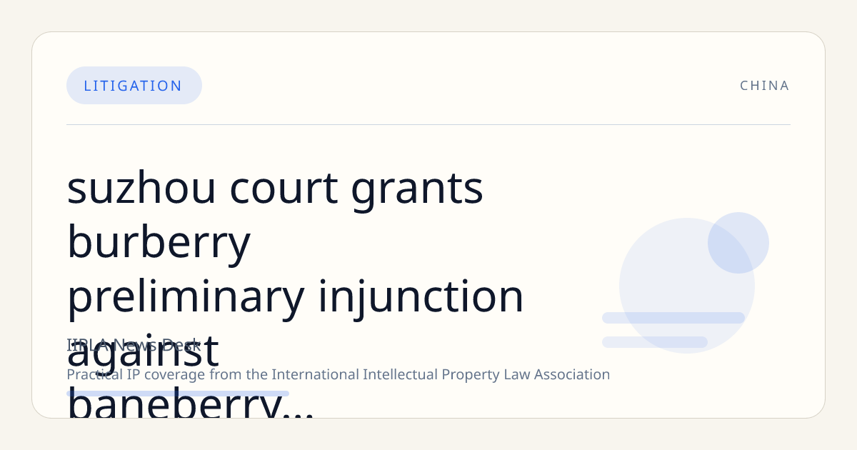 Suzhou Court Grants Burberry Preliminary Injunction Against BANEBERRY for Trademark Infringement and Unfair Competition