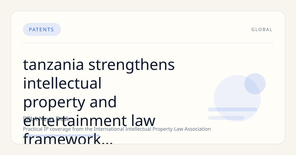 Tanzania Strengthens Intellectual Property and Entertainment Law Framework to Support Creators and Industry Growth