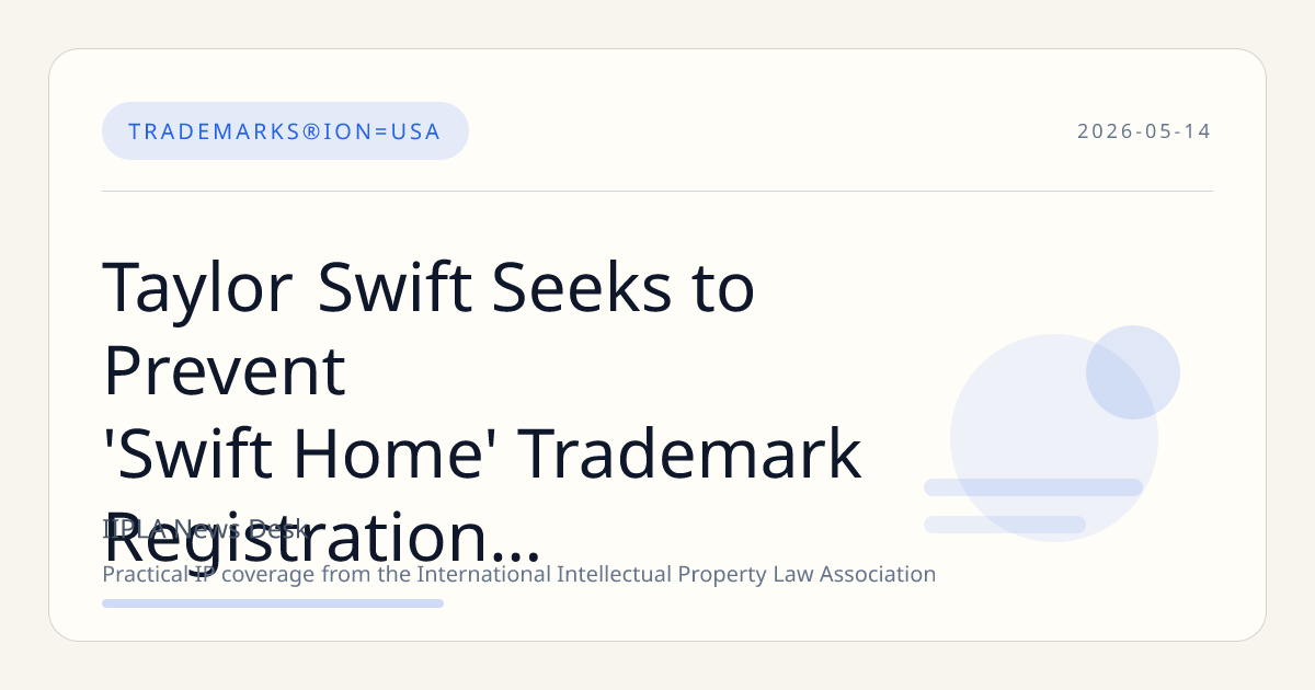 Taylor Swift Seeks to Prevent 'Swift Home' Trademark Registration in U.S.