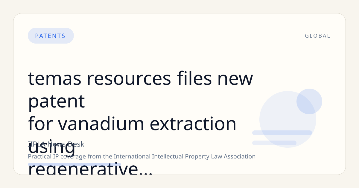 Temas Resources Files New Patent for Vanadium Extraction Using Regenerative Chloride Leach Technology