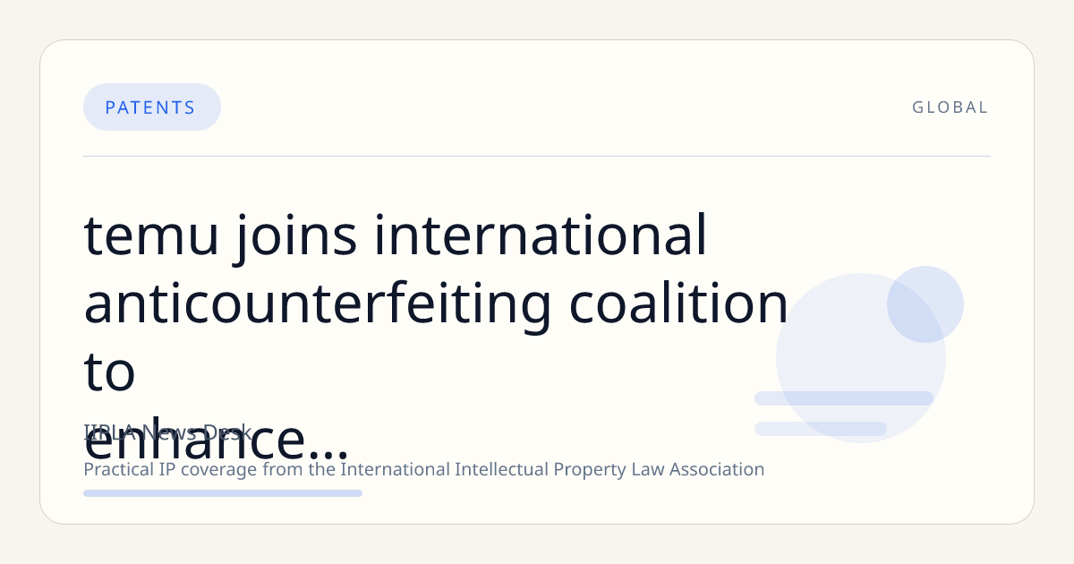 Temu Joins International AntiCounterfeiting Coalition to Enhance Global Intellectual Property Enforcement