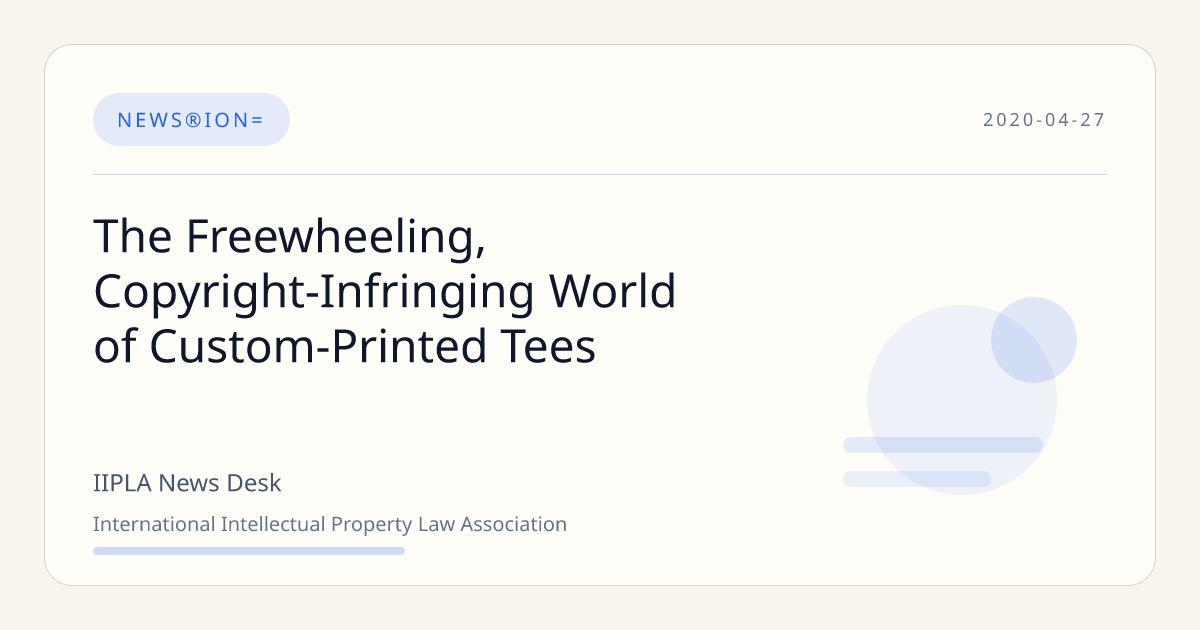 The Freewheeling, Copyright-Infringing World of Custom-Printed Tees | IIPLA