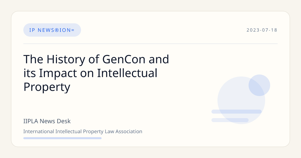 The History of GenCon and its Impact on Intellectual Property | IIPLA