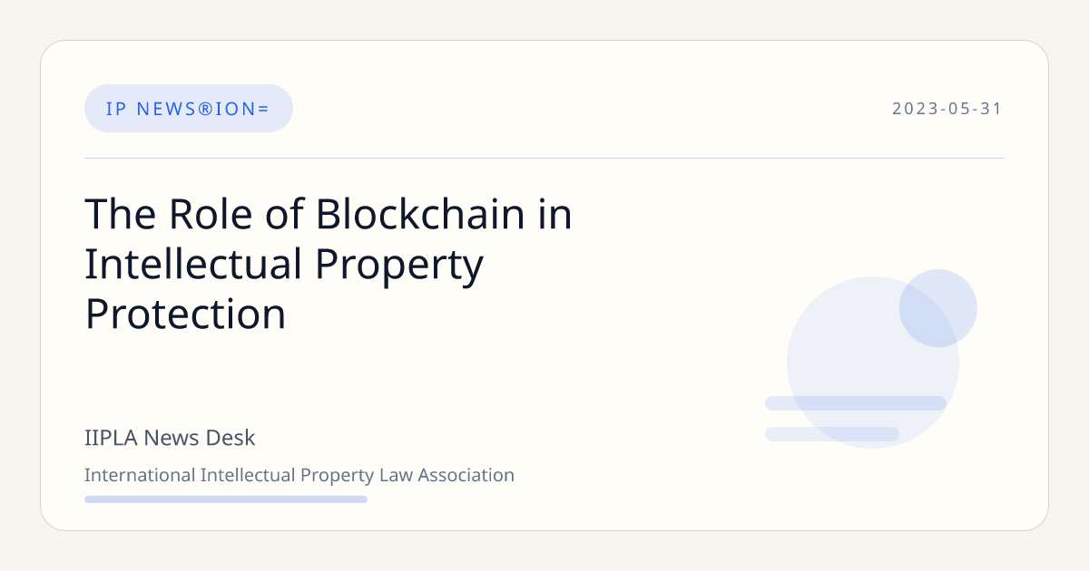 The Role of Blockchain in Intellectual Property Protection | IIPLA