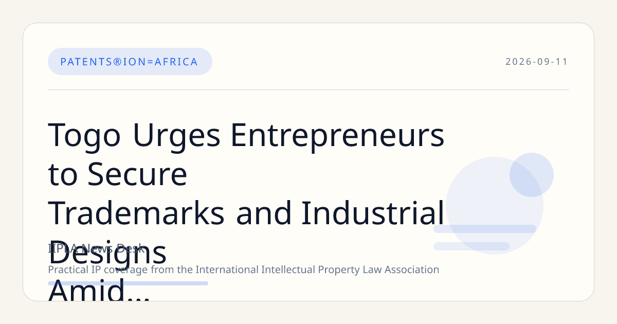 Togo Urges Entrepreneurs to Secure Trademarks and Industrial Designs Amid Business Climate Reforms