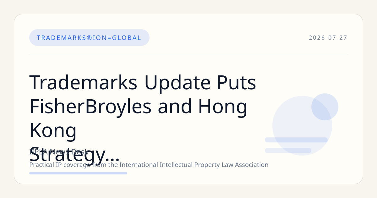 Trademarks Update Puts FisherBroyles and Hong Kong Strategy in Focus