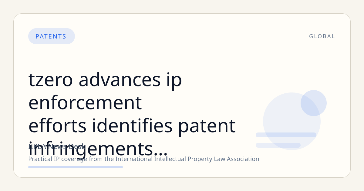 tZERO Advances IP Enforcement Efforts, Identifies Patent Infringements in Tokenized Capital Markets Sector