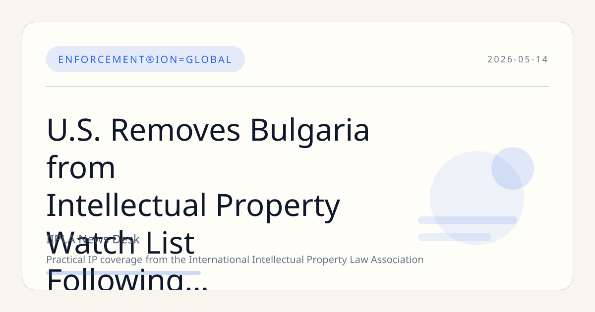 U.S. Removes Bulgaria from Intellectual Property Watch List Following Enforcement Improvements