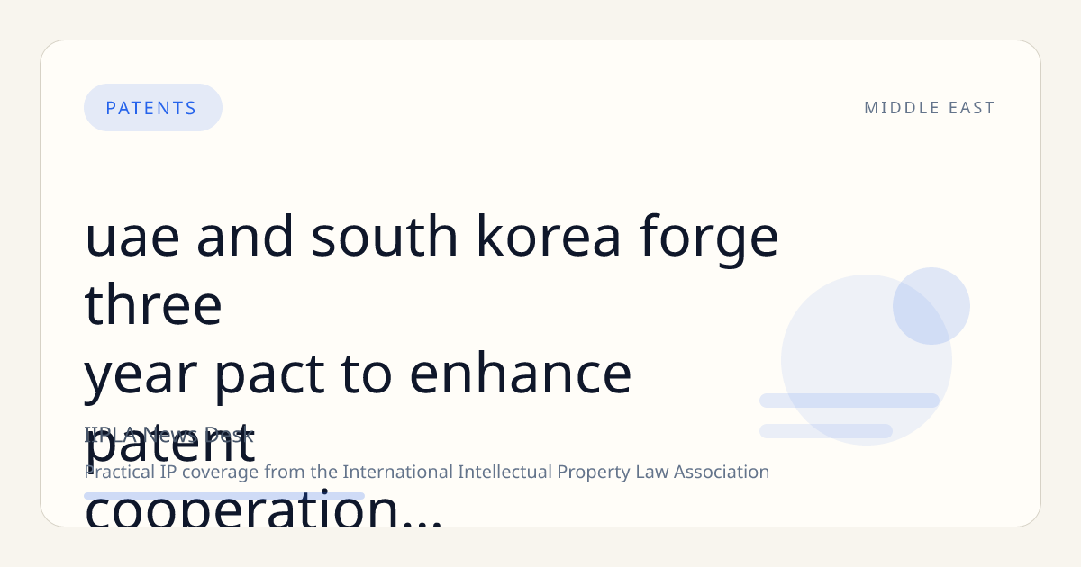 UAE and South Korea Forge Three-Year Pact to Enhance Patent Cooperation and AI-Driven IP Enforcement