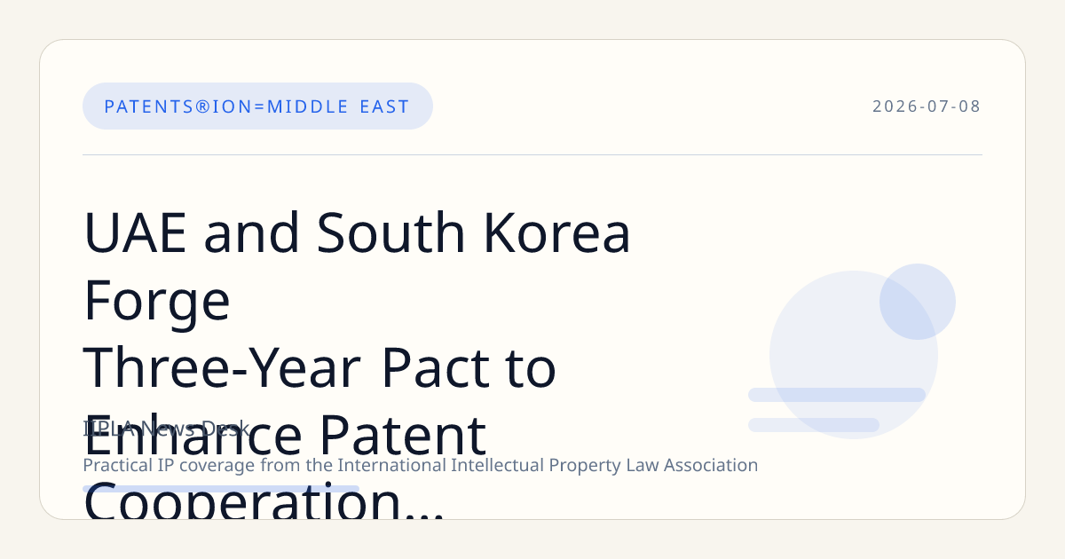UAE and South Korea Forge Three-Year Pact to Enhance Patent Cooperation and AI-Driven IP Enforcement