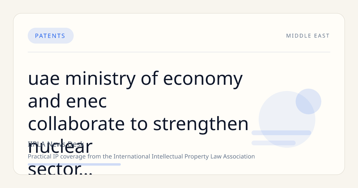 UAE Ministry of Economy and ENEC Collaborate to Strengthen Nuclear Sector Intellectual Property Framework