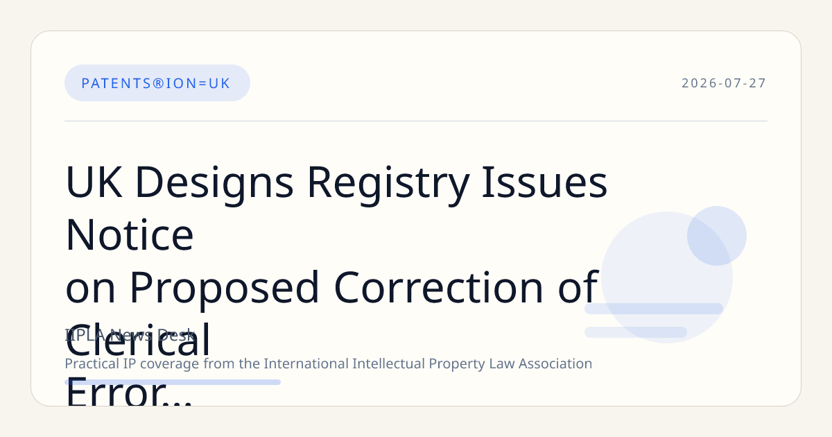 UK Designs Registry Issues Notice on Proposed Correction of Clerical Error Under Section 21