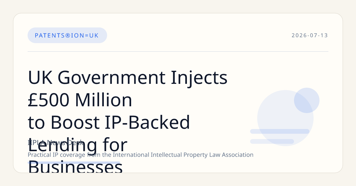 UK Government Injects £500 Million to Boost IP-Backed Lending for Businesses