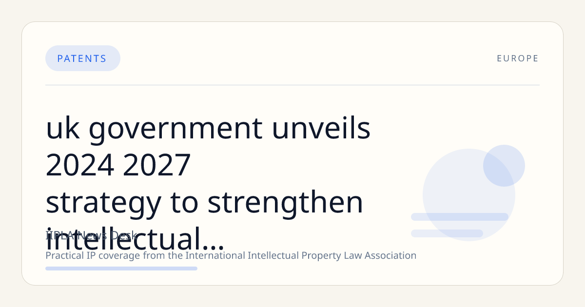 UK Government Unveils 2024-2027 Strategy to Strengthen Intellectual Property for Innovation and Creativity