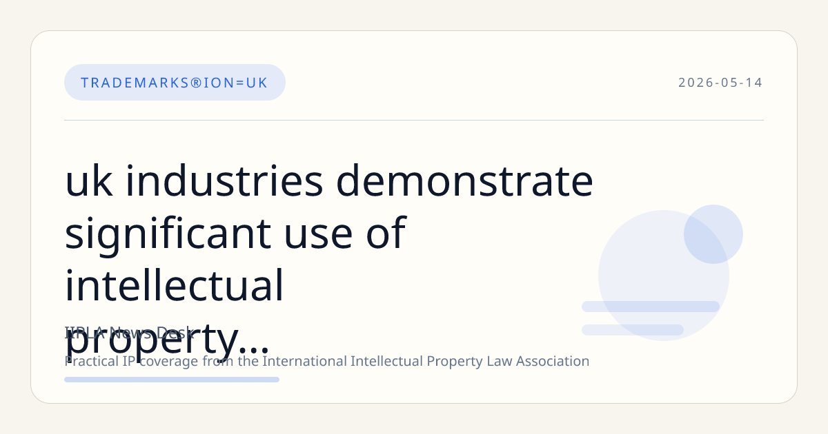 UK Industries Demonstrate Significant Use of Intellectual Property Rights, Driving Economic Output and Exports