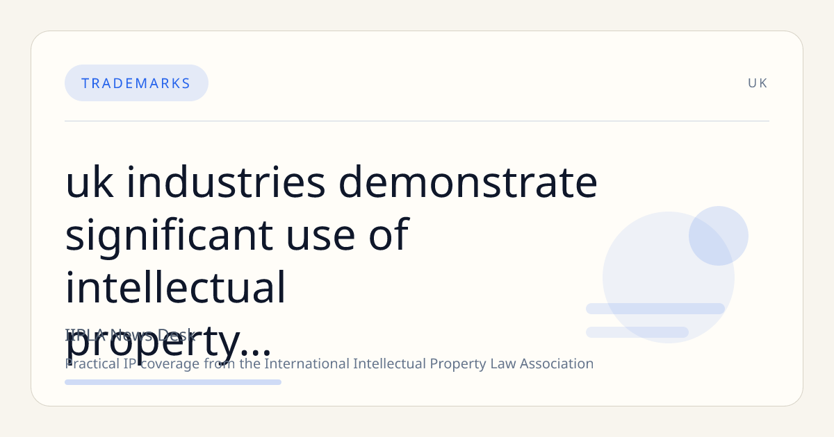 UK Industries Demonstrate Significant Use of Intellectual Property Rights, Driving Economic Output and Exports