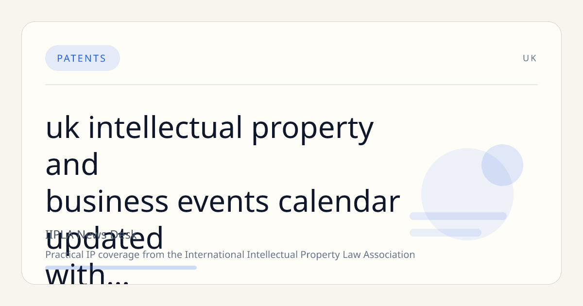UK Intellectual Property and Business Events Calendar Updated with New Workshops and Expos Through 2026