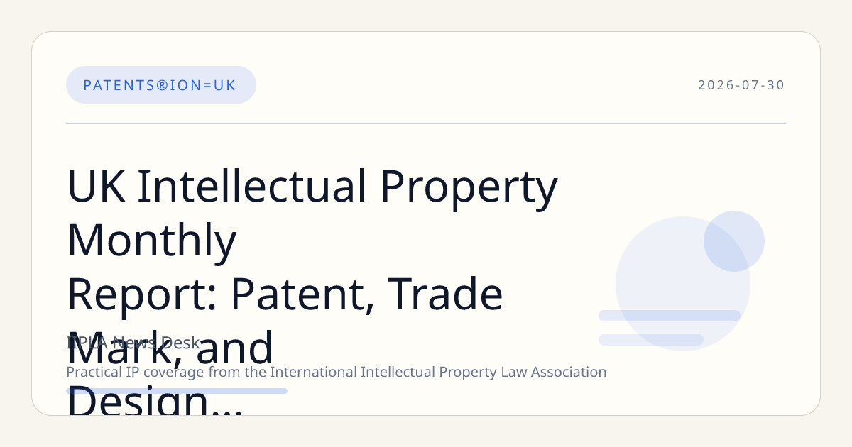 UK Intellectual Property Monthly Report: Patent, Trade Mark, and Design Activity for June 2026