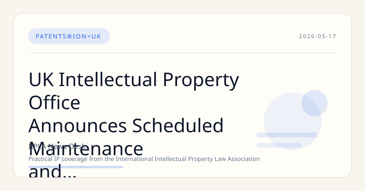 UK Intellectual Property Office Announces Scheduled Maintenance and Service Interruptions Through May 2026