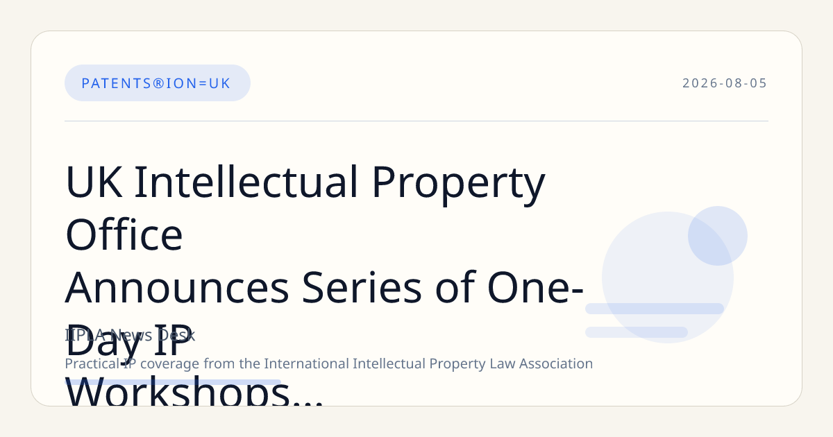 UK Intellectual Property Office Announces Series of One-Day IP Workshops Across Major Cities