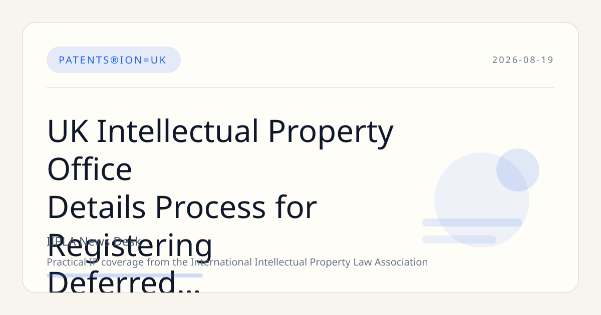 UK Intellectual Property Office Details Process for Registering Deferred Design Applications