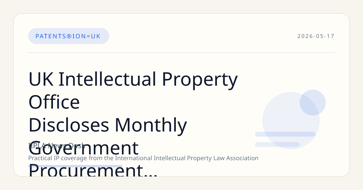 UK Intellectual Property Office Discloses Monthly Government Procurement Card Expenditures Over £500