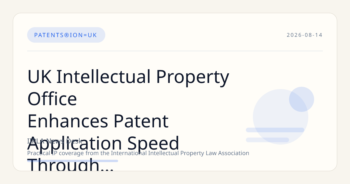UK Intellectual Property Office Enhances Patent Application Speed Through Multiple Acceleration Programs