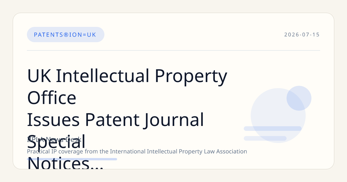 UK Intellectual Property Office Issues Patent Journal Special Notices 7156
