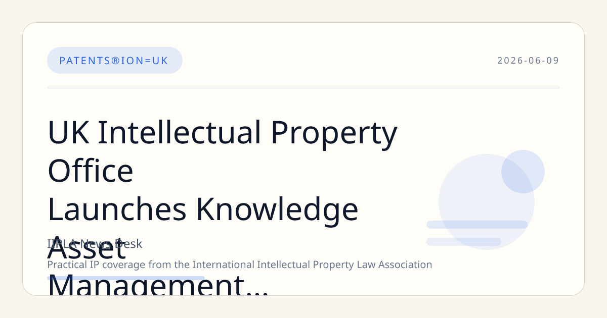 UK Intellectual Property Office Launches Knowledge Asset Management Hub to Support Research and Business Innovation