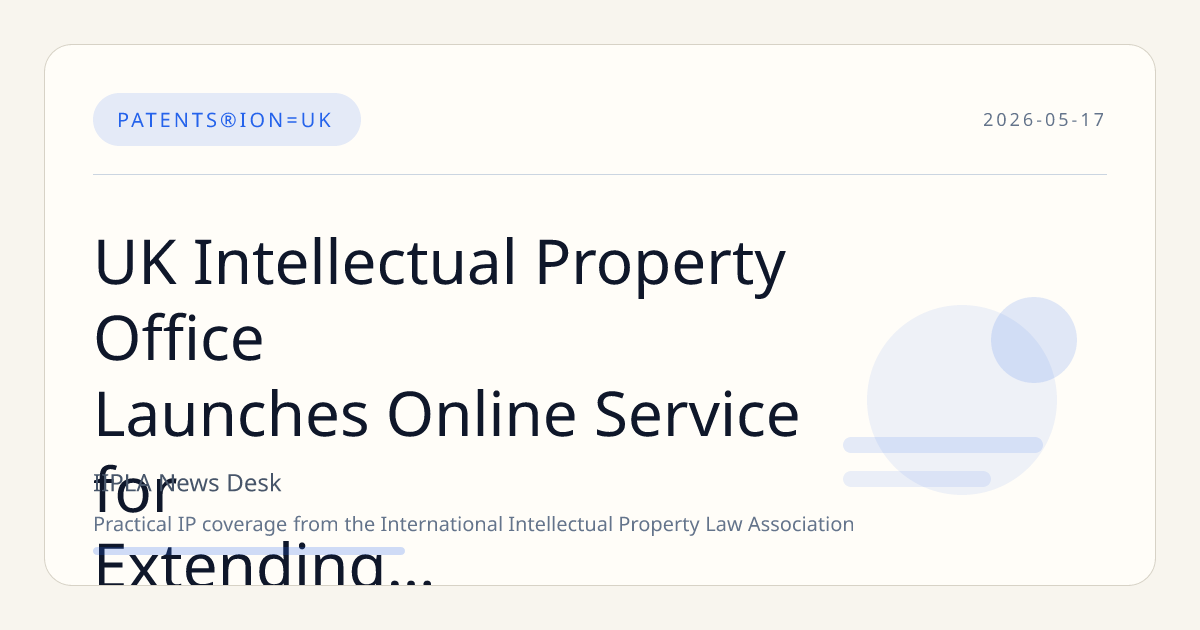 UK Intellectual Property Office Launches Online Service for Extending Trademark Cooling-Off Periods