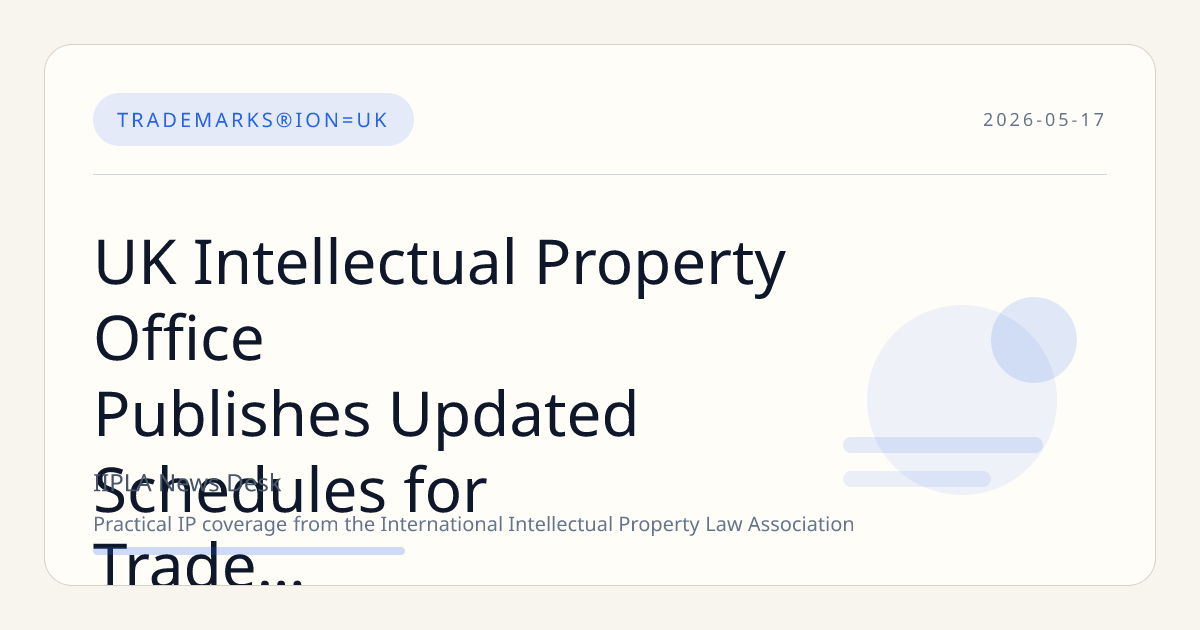 UK Intellectual Property Office Publishes Updated Schedules for Trade Mark and Design Hearings