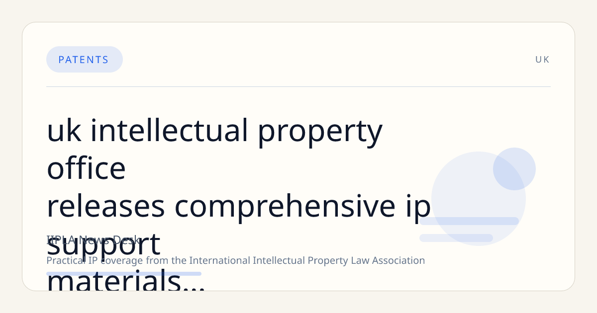 UK Intellectual Property Office Releases Comprehensive IP Support Materials for Businesses and Stakeholders