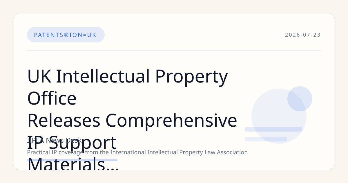 UK Intellectual Property Office Releases Comprehensive IP Support Materials for Businesses and Stakeholders