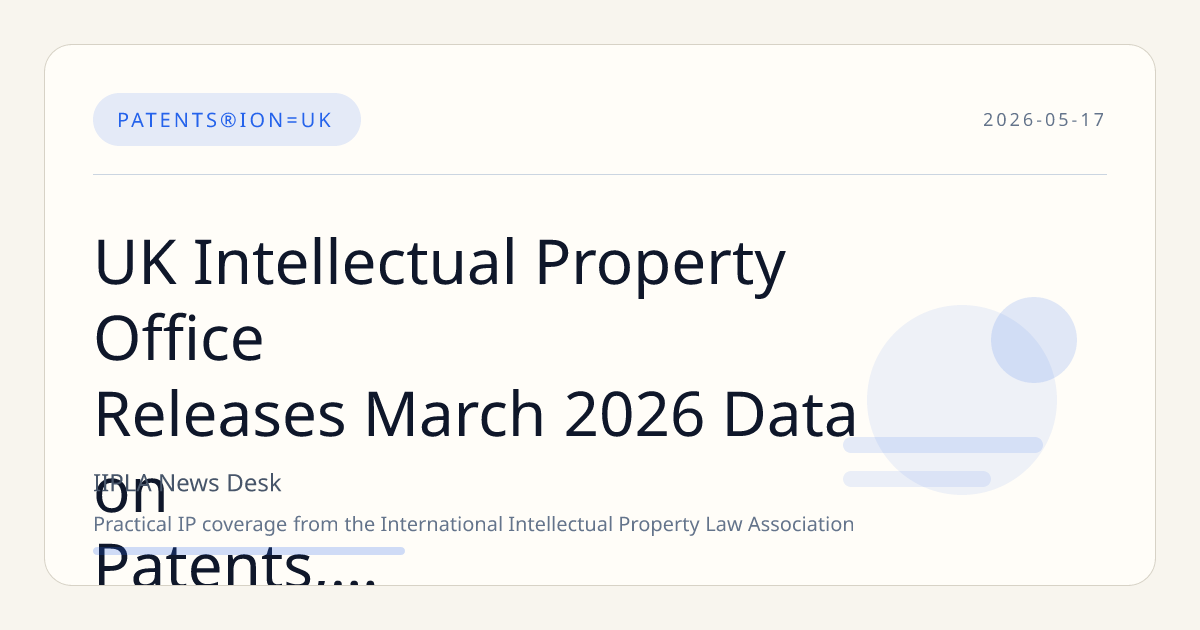 UK Intellectual Property Office Releases March 2026 Data on Patents, Trade Marks, and Designs