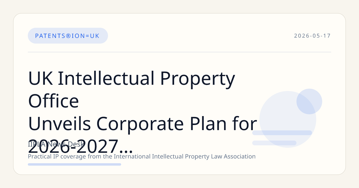 UK Intellectual Property Office Unveils Corporate Plan for 2026-2027 Focusing on Innovation and Transformation