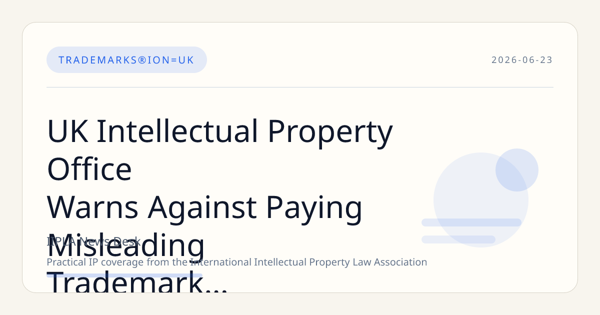 UK Intellectual Property Office Warns Against Paying Misleading Trademark and Patent Invoices