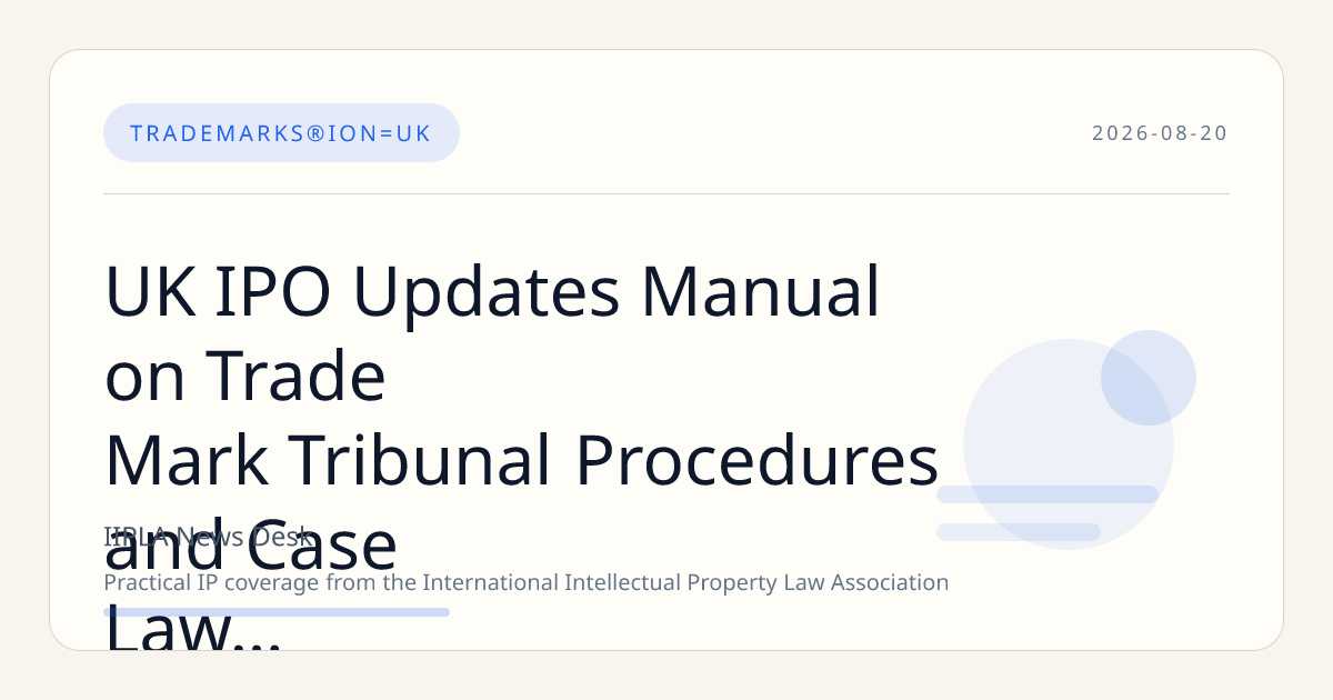 UK IPO Updates Manual on Trade Mark Tribunal Procedures and Case Law Guidance