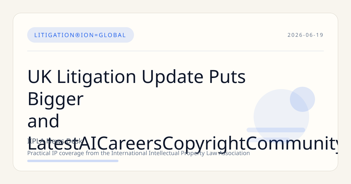 UK Litigation Update Puts Bigger and LatestAICareersCopyrightCommunity Strategy in Focus