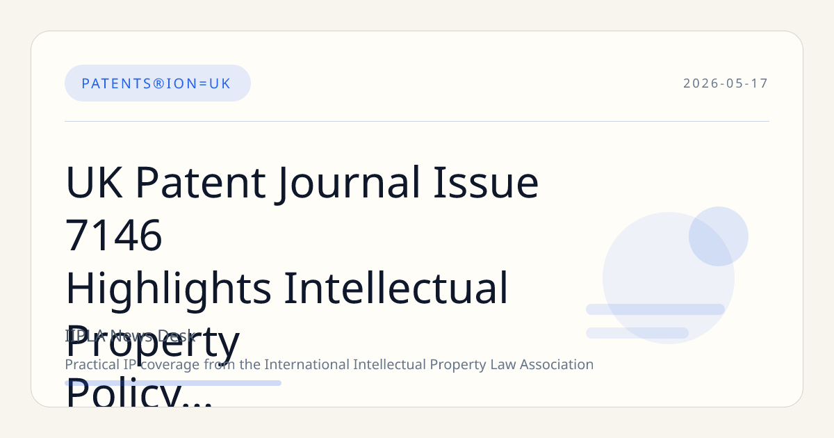 UK Patent Journal Issue 7146 Highlights Intellectual Property Policy Updates and British Library Acquisitions