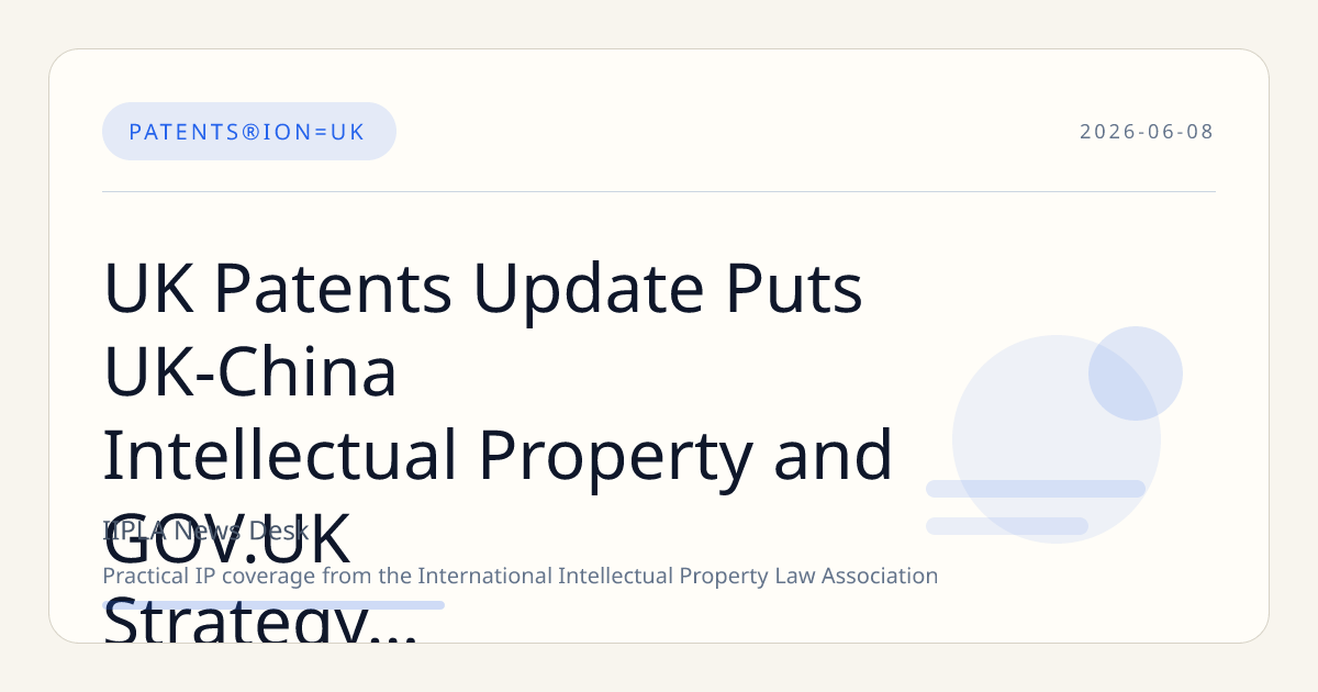 UK Patents Update Puts UK-China Intellectual Property and GOV.UK Strategy in Focus