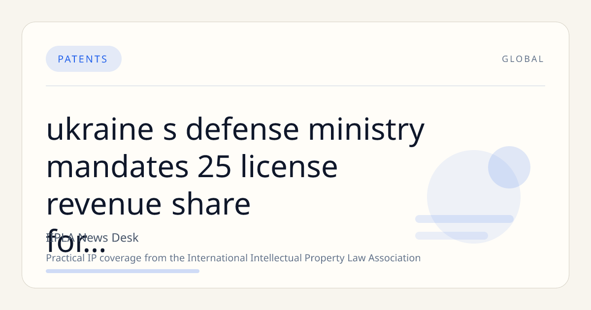 Ukraine’s Defense Ministry Mandates 25% License Revenue Share for Military Inventors Under New IP Rules