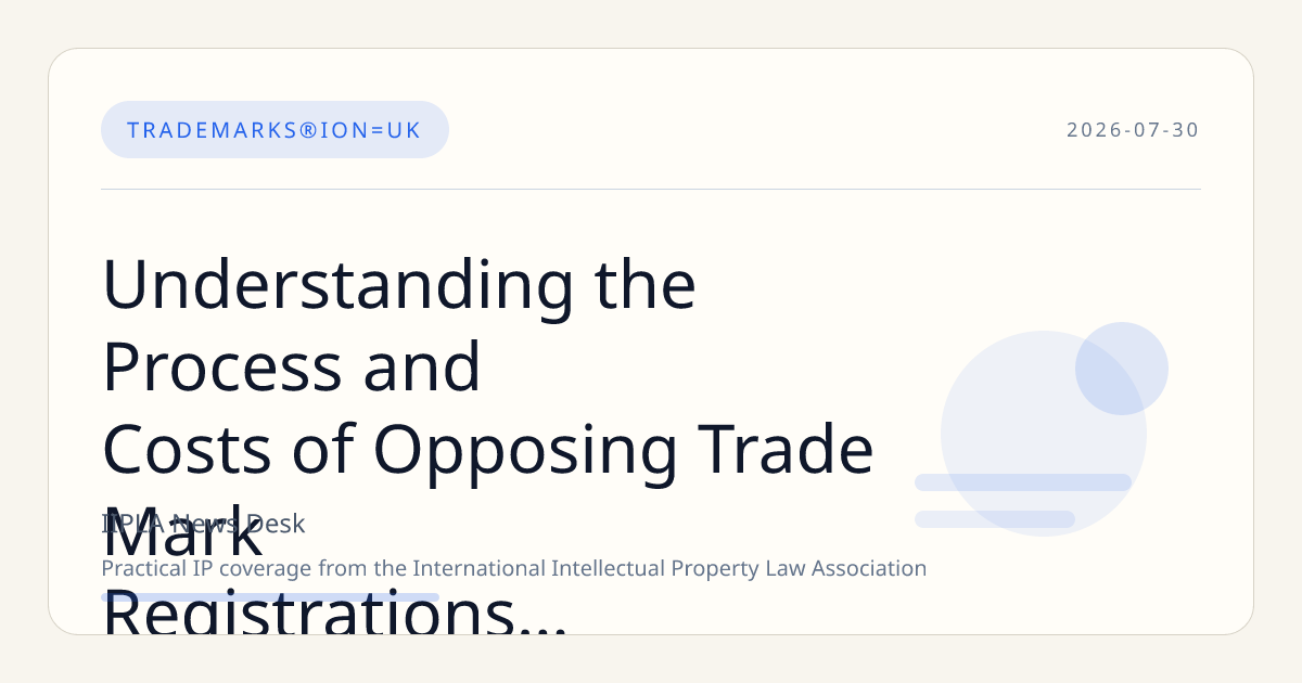 Understanding the Process and Costs of Opposing Trade Mark Registrations in the UK