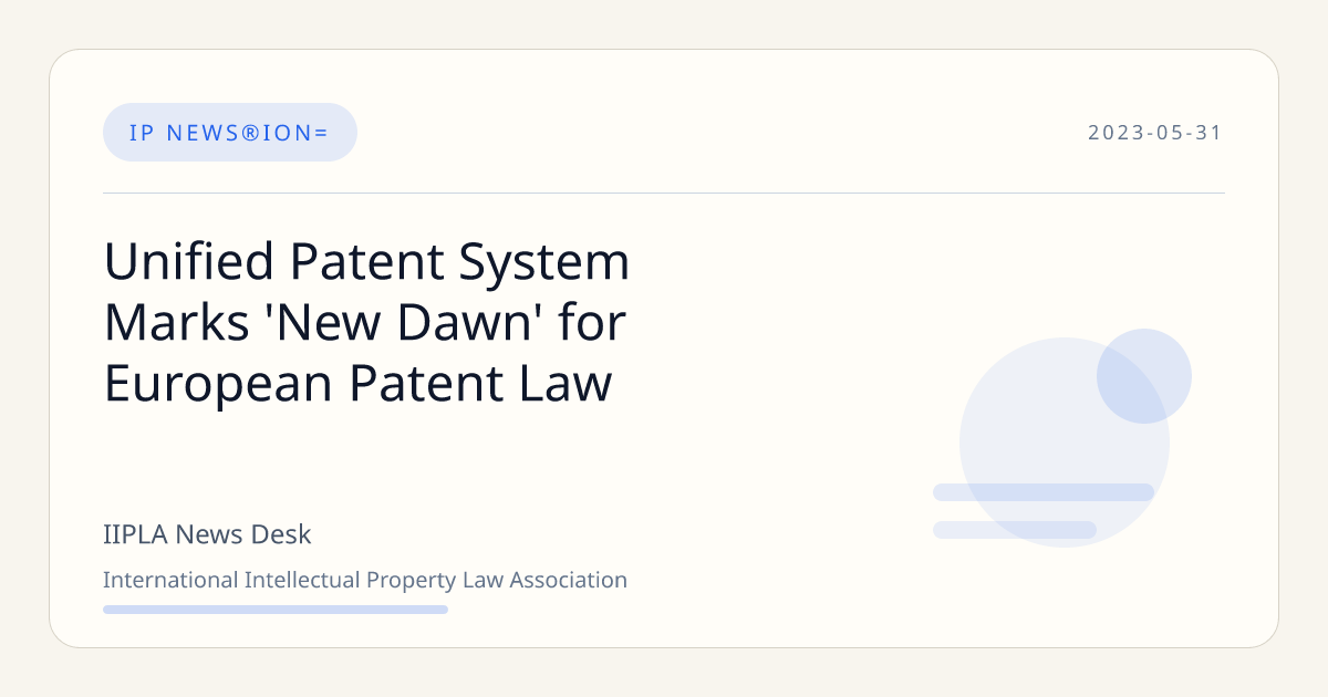 Unified Patent System Marks 'New Dawn' for European Patent Law | IIPLA