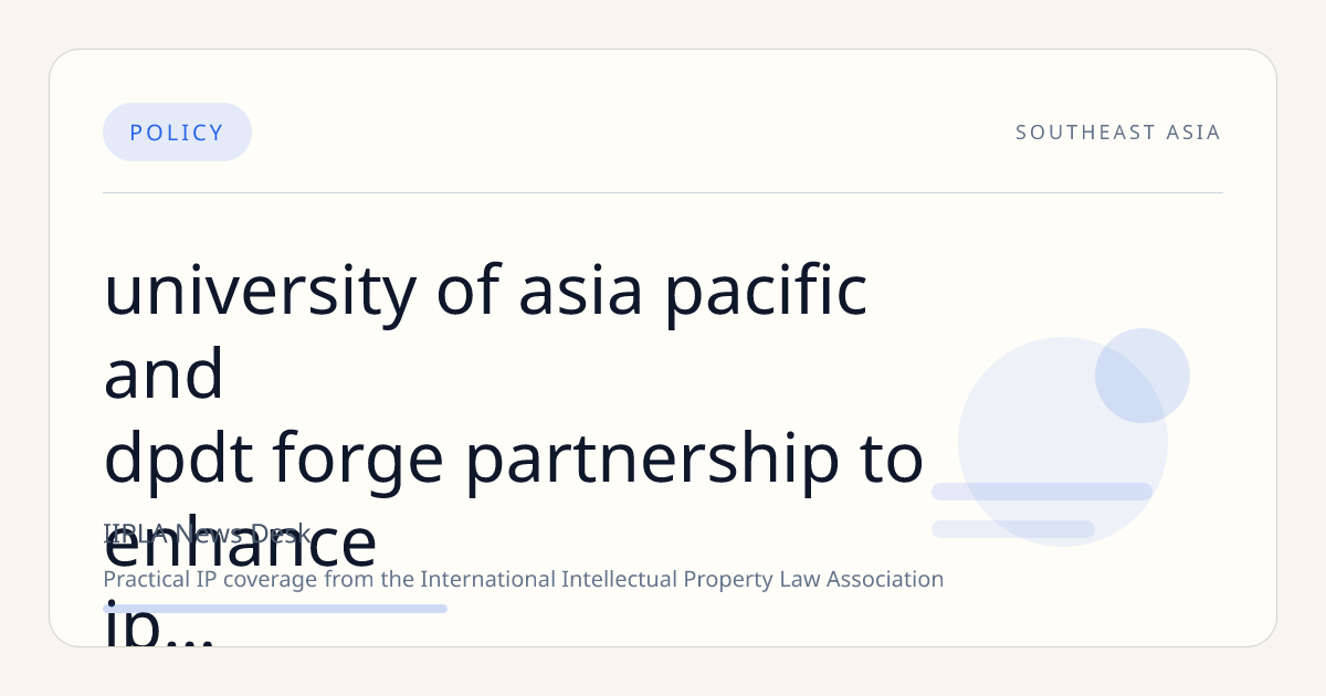 University of Asia Pacific and DPDT Forge Partnership to Enhance IP Protection and Innovation Support
