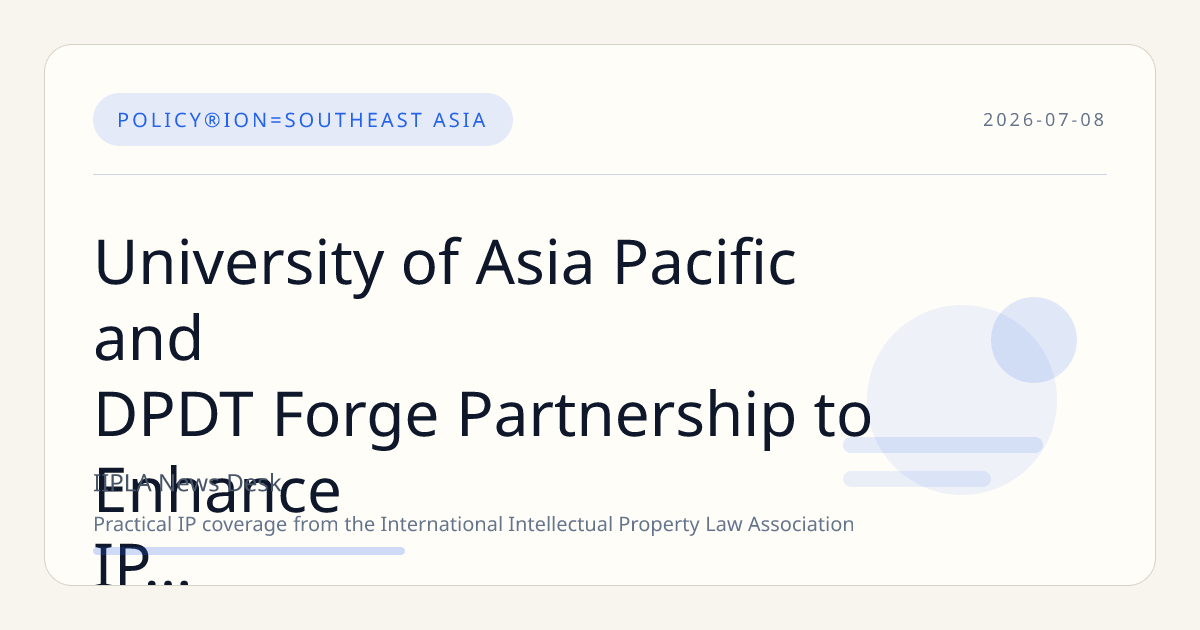 University of Asia Pacific and DPDT Forge Partnership to Enhance IP Protection and Innovation Support