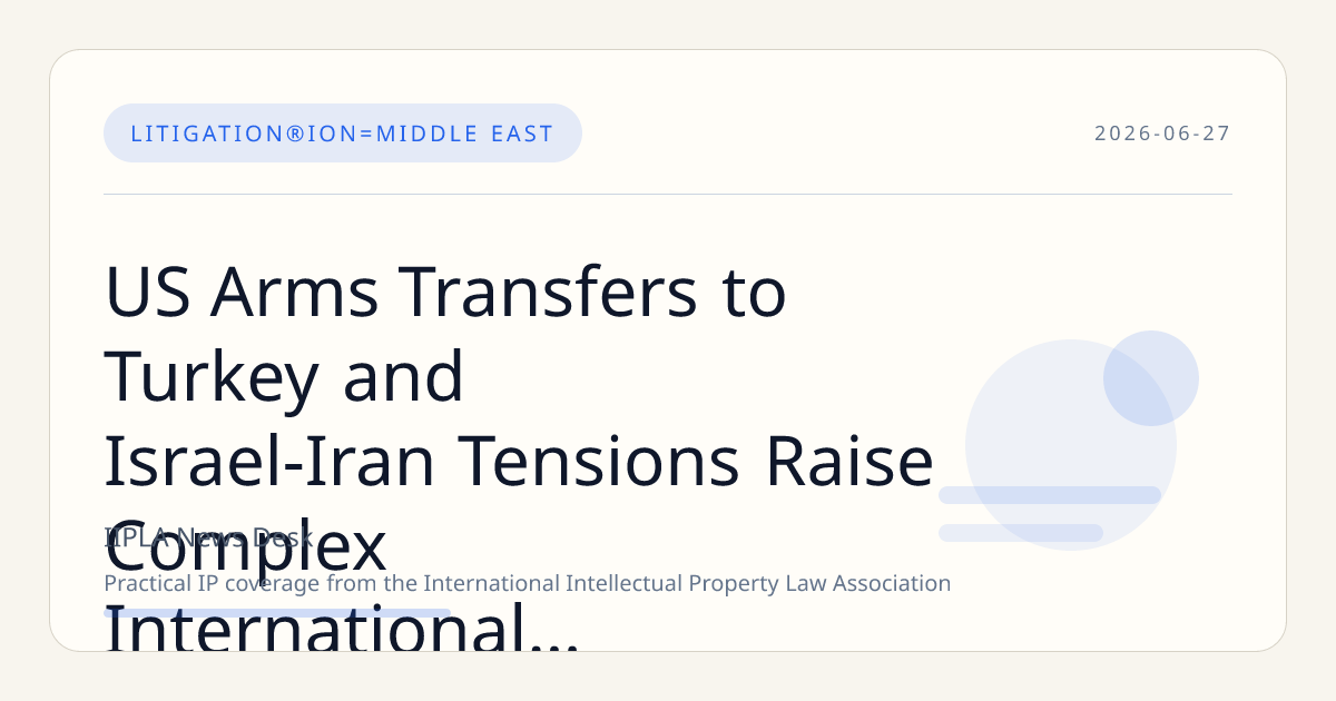 US Arms Transfers to Turkey and Israel-Iran Tensions Raise Complex International Law Questions