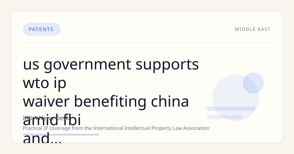 US Government Supports WTO IP Waiver Benefiting China Amid FBI and MI5 Warnings on Intellectual Property Theft